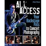 All Access: Your Backstage Pass to Concert Photography ~ Alan Hess