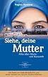 Siehe, deine Mutter: Alles �ber Maria von Nazareth