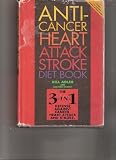  : The Anti-Cancer, Heart Attack, Stroke Diet Book