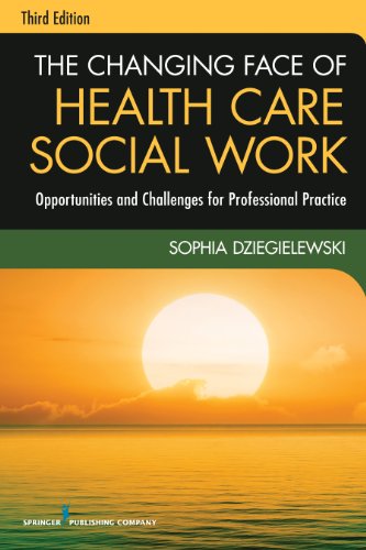 The Changing Face of Health Care Social Work, Third Edition: Opportunities and Challenges for Professional Practice