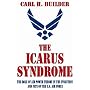 The Icarus Syndrome: The Role of Air Power Theory in the Evolution and Fate of the U.S. Air Force