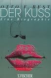 Der Kuss. Eine Biographie