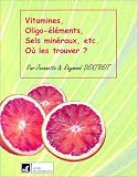 Vitamines, oligo-éléments, sels minéraux,etc. : Où les trouver ?