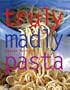 Truly, Madly Pasta: The Ultimate Book for Pasta Lovers