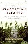 Starvation Heights: A True Story of Murder and Malice in the Woods of the Pacific Northwest