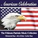 American Celebration - The Ultimate Patriotic Music Collection (July 4th - Memorial Day - Labor Day)