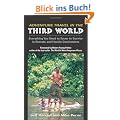 Adventure Travel in the Third World: Everything You Need to Know to Survive in Remote and Hostile Destinations
