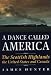 A Dance Called America: Scottish Highlands, the United States and Canada