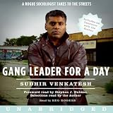 Gang Leader for a Day: A Rogue Sociologist Takes to the Streets