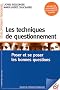 Les techniques de questionnement : Poser et se poser les bonnes questions
