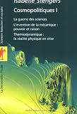 Cosmopolitiques 1 : La guerre des sciences, L'invention de la m�canique : pouvoir et raison, Thermodynamique : la r�alit� physique en crise