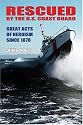 Rescued By The U.S. Coast Guard: Great Acts Of Heroism Since 1878