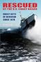 Rescued by the United States Coast Guard: Great Acts of Heroism Since 1878