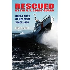 Rescued By The U.S. Coast Guard: Great Acts Of Heroism Since 1878