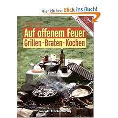 Auf offenem Feuer: Grillen. Braten. Kochen