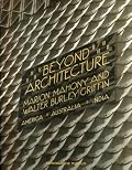 BEYOND ARCHITECTURE: Marion Mahony and Walter Burley Griffin--America, Australia, India