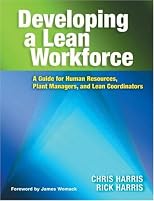 Developing a Lean Workforce: A Guide for Human Resources, Plant Managers and Lean Coordinators