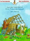 Drei Freunde bauen ein Haus - In neuer Rechtschreibung - Ingrid Uebe, Angela Weinhold