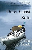 Outer Coast Solo: A journey by sea kayak through the history, culture and wilderness of the northwest coast of Vancouver Island