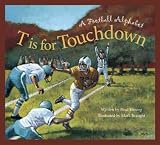 T Is For Touchdown A Football Alphabet (Alphabet Books) T Is For Touchdown
