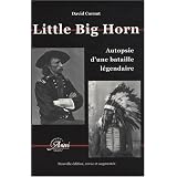 Little Big Horn, autopsie d'une bataille l�gendaire (�dition augment�e)par David Cornut