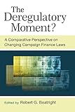 The deregulatory moment? : a comparative perspective on changing campaign finance laws