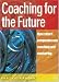 Coaching for the Future: How smart companies use coaching and mentoring