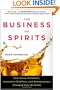 The Business of Spirits: How Savvy Marketers, Innovative Distillers, and Entrepreneurs Changed How We Drink