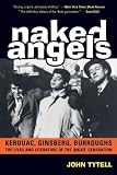 Naked Angels: The Lives and Literature of the Beat Generation