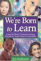 We're Born to Learn: Using the Brain's Natural Learning Process to Create Today's Curriculum