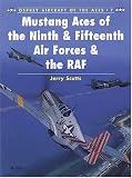 Mustang Aces of the Ninth & Fifteenth Air Forces & the RAF (Osprey Aircraft of the Aces, No 7)
