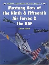 Mustang Aces of the Ninth, Fifteenth Air Forces and RAF (Osprey Aircraft of the Aces)