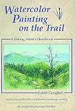 Watercolor Painting on the Trail: A Hiking Artist's Handbook