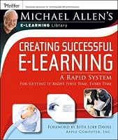 Michael Allen's E-Learning Library: Creating Successful E-Learning : A Rapid System For Getting It Right First Time, Every Time (Michael Allen's E-Library)