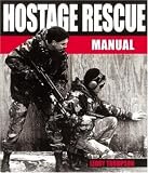 Hostage Rescue Manual-Softbound (Hostage Rescue Manual: Tactics of the Counter-Terrorist Professional)