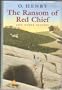 The Ransom of Red Chief & Other Stories by O. Henry