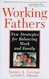 Working Fathers: New Strategies for Balancing Work and Family