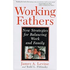 Working Fathers: New Strategies for Balancing Work and Family