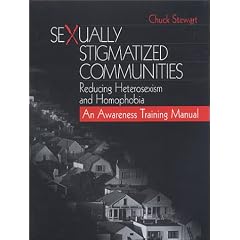 Sexually Stigmatized Communities: Reducing Heterosexism and Homophobia: An Awareness Training Manual