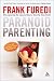 Paranoid Parenting: Why Ignoring the Experts May Be Best for Your Child