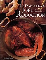 Les Dimanches de Joël Robuchon - Joël Robuchon - Babelio