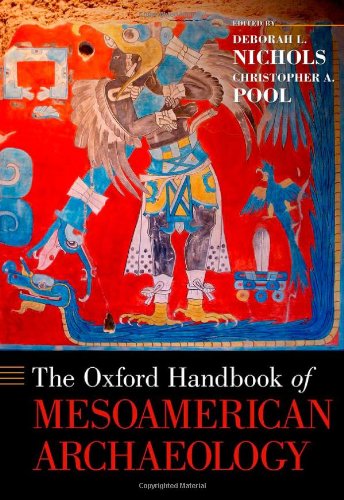 The Oxford Handbook of Mesoamerican Archaeology (Oxford Handbooks), by Deborah L. Nichols, Christopher A. Pool