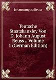 Produkt-Bild: Teutsche Staatskanzley Von D. Johann August Reuss ., Volume 1 (German Edition)