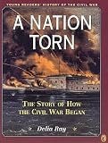 A Nation Torn: The Story of How the Civil War Began (Young Readers History of the Civil War)