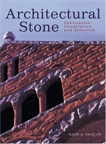 Architectural Stone: Fabrication, Installation, and Selection