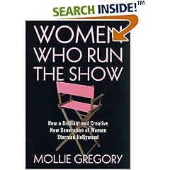 Women Who Run the Show: How a Brilliant and Creative New Generation of Women Stormed Hollywood, 1973-2000