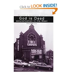 God is Dead: Secularization in the West (Religion and Spirituality in the Modern World)