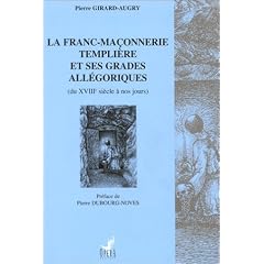 La Franc-Ma�onnerie templi�re et ses grades all�goriques, du XVIIIe si�cle � nos jours