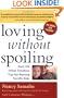 Loving without Spoiling : And 100 Other Timeless Tips for Raising Terrific Kids