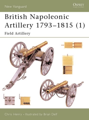British Napoleonic Artillery 1793-1815: Field Artillery v. 1 (New Vanguard)